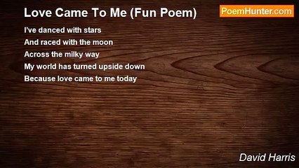 David Harris - Love Came To Me (Fun Poem)