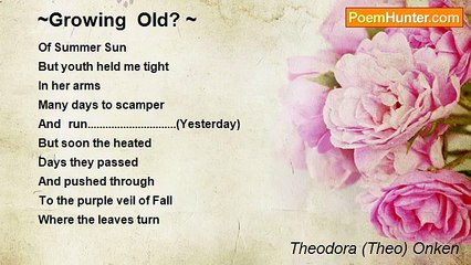 Theodora (Theo) Onken - ~Growing  Old? ~