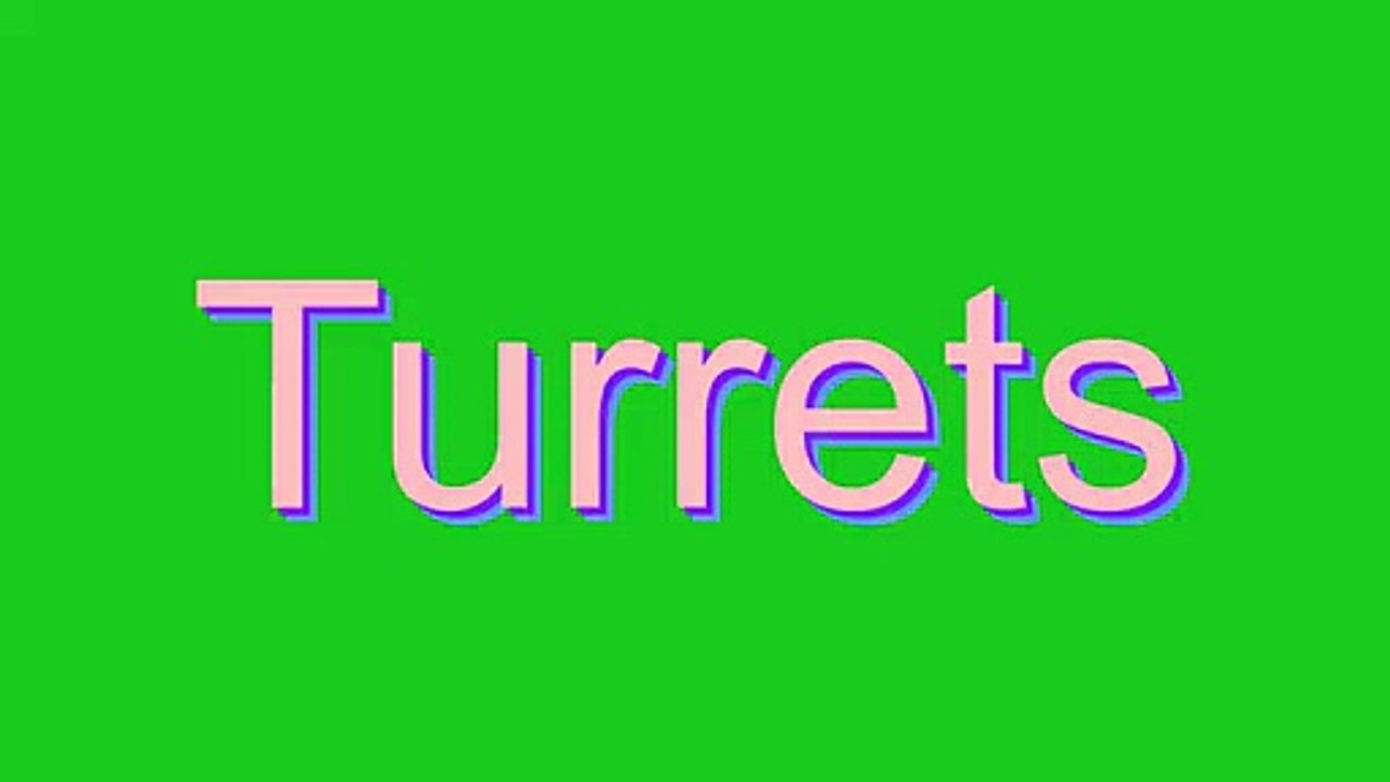 How to Pronounce Turrets