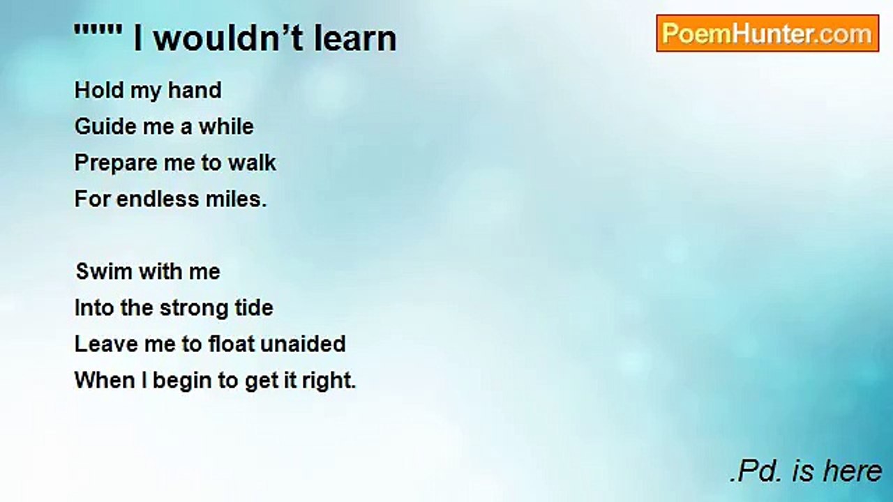 .Pd. is here - '''''' I wouldn’t learn