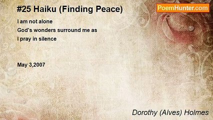 Dorothy (Alves) Holmes - #25 Haiku (Finding Peace)