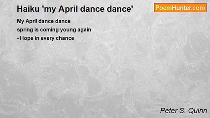 Peter S. Quinn - Haiku 'my April dance dance'