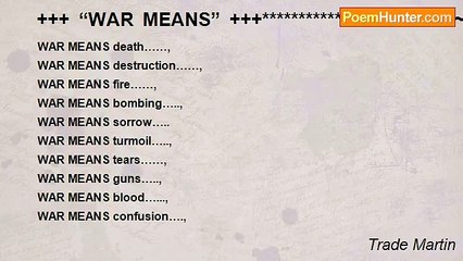 Trade Martin - +++ “WAR MEANS” +++**********************~~~~~~~~~~~~~~~~~~~~***********************~~~~~~~~~~~~~~~~~~~~~~~? ? ? ?