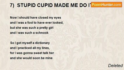 Deleted - 7)  STUPID CUPID MADE ME DO IT
