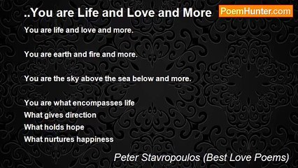 Peter Stavropoulos (Best Love Poems) - ..You are Life and Love and More