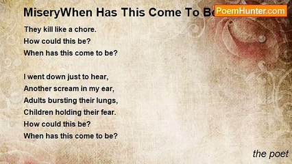 the poet - MiseryWhen Has This Come To Be
