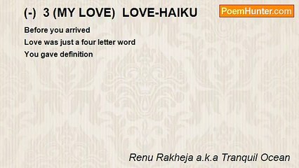 Renu Rakheja a.k.a Tranquil Ocean - (-)  3 (MY LOVE)  LOVE-HAIKU