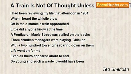 Ted Sheridan - A Train Is Not Of Thought Unless You Happen To Be On One Part 2