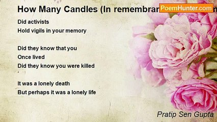 Pratip Sen Gupta - How Many Candles (In remembrance of Madhumita Shukla - Poet)