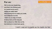 I wish i was as invisable as he made me feel - For us: