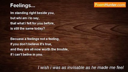 I wish i was as invisable as he made me feel - Feelings...