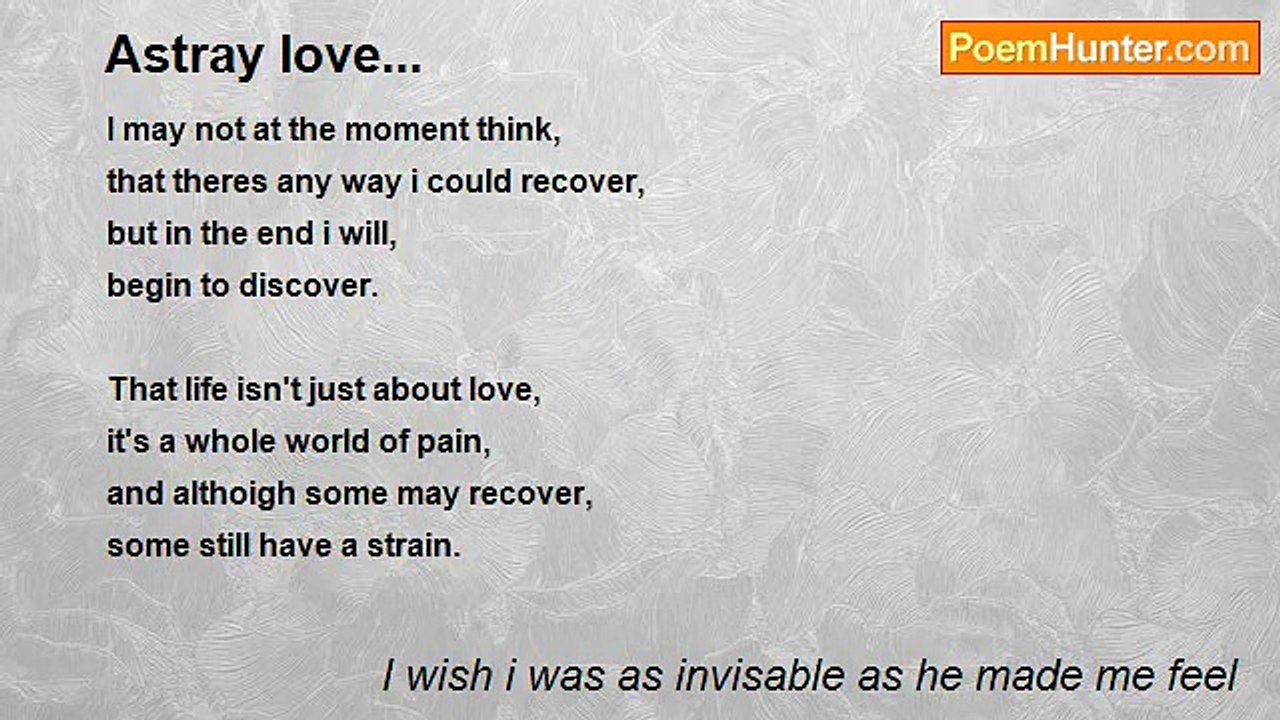 I wish i was as invisable as he made me feel - Astray love...