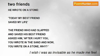 I wish i was as invisable as he made me feel - two friends