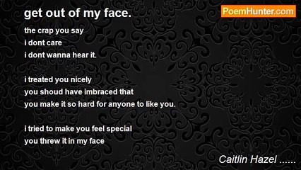 Caitlin Hazel ...... - get out of my face.