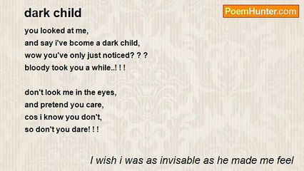 I wish i was as invisable as he made me feel - dark child