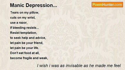 I wish i was as invisable as he made me feel - Manic Depression...