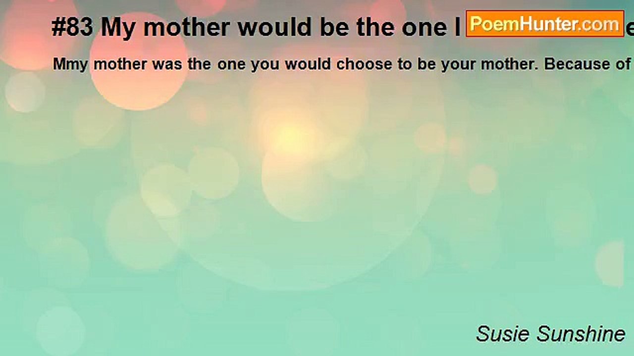 Susie Sunshine - #83 My mother would be the one I would choose
