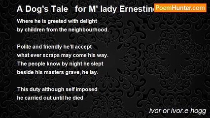 ivor or ivor.e hogg - A Dog's Tale   for M' lady Ernestine