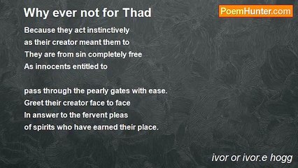 ivor or ivor.e hogg - Why ever not for Thad