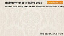 chris bowen, a.k.a to wit - {haiku}my ghostly haiku book