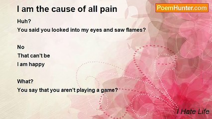 I Hate Life - I am the cause of all pain