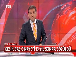 İğne ile kuyu kazan polis 13 yıl sonra kesik baş cinayetini çözdü