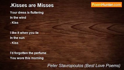 Peter Stavropoulos (Best Love Poems) - .Kisses are Misses