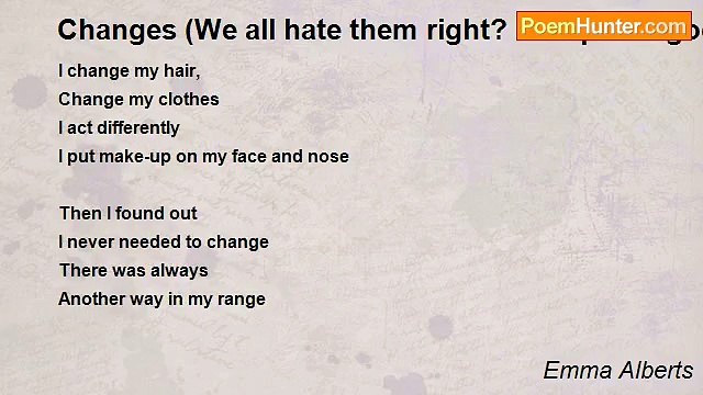 Emma Alberts - Changes (We all hate them right? Except the good ones!)