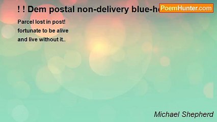 Michael Shepherd - ! ! Dem postal non-delivery blue-hoos..