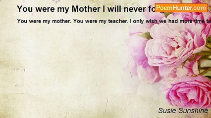 Susie Sunshine - You were my Mother I will never forget that