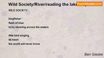 Ben Gieske - Wild Society/River/reading the lake - 3 poems