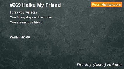 Dorothy (Alves) Holmes - #269 Haiku My Friend