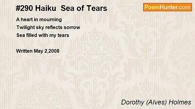 Dorothy (Alves) Holmes - #290 Haiku Sea of Tears