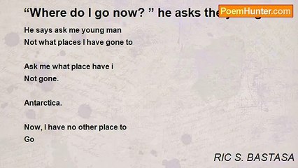 RIC S. BASTASA - “Where do I go now? ” he asks the young man