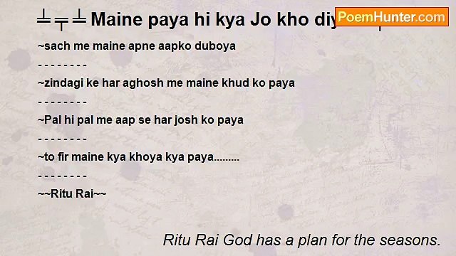 Ritu Rai God has a plan for the seasons. - ╧ ╤ ╧ Maine paya hi kya Jo kho diya ╧ ╤ ╧