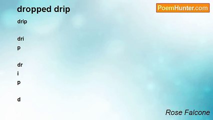 Rose Falcone - dropped drip