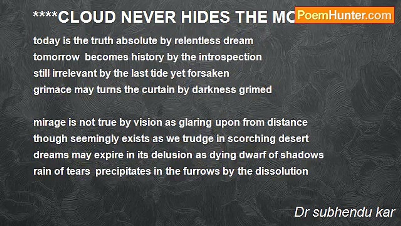 Dr subhendu kar - ****CLOUD NEVER HIDES THE MOON ****