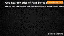 Susie Sunshine - God hear my cries of Pain Series of Pain Poems