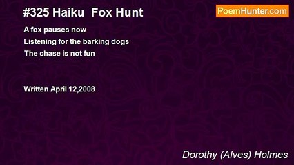 Dorothy (Alves) Holmes - #325 Haiku  Fox Hunt