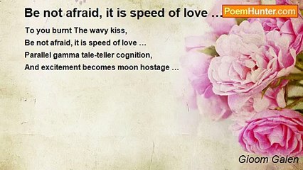 Gioom Galen - Be not afraid, it is speed of love …