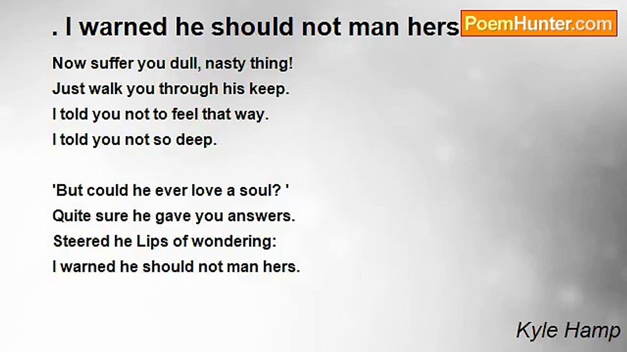 Kyle Hamp - . I warned he should not man hers.