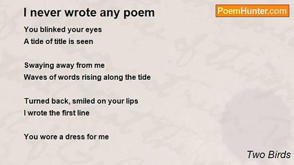 Two Birds - I never wrote any poem