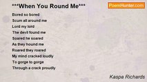 Kaspa Richards - ***When You Round Me***