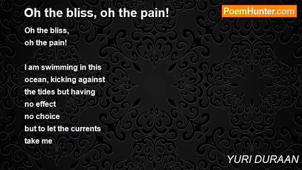 YURI DURAAN - Oh the bliss, oh the pain!
