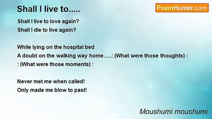Moushumi moushumi - Shall I live to.....
