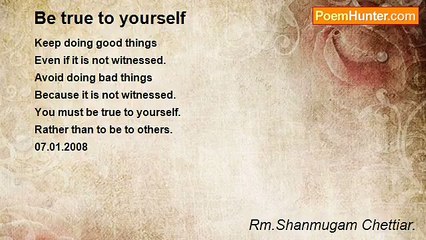 Rm.Shanmugam Chettiar. - Be true to yourself