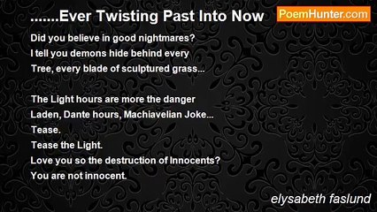 elysabeth faslund - .......Ever Twisting Past Into Now