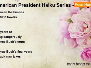 john tiong chunghoo - American President Haiku Series - George W Bush