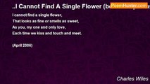 Charles Wiles - ..I Cannot Find A Single Flower (best love poems)