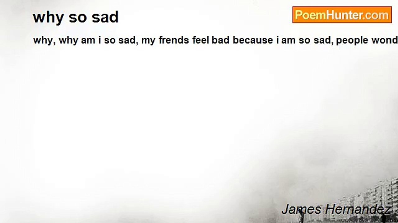 James Hernandez - why so sad
